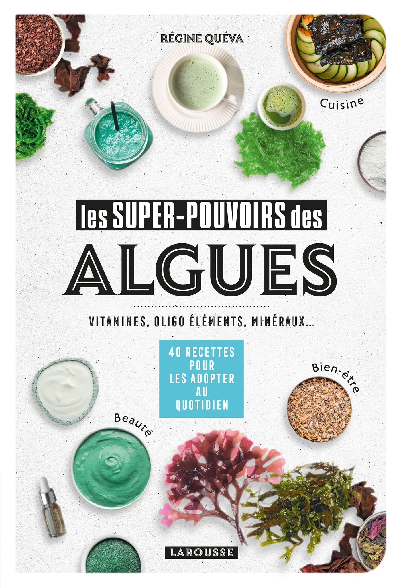 Les super-pouvoirs des algues : vitamines, oligo éléments, minéraux... : 40 recettes pour les adopte