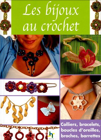 Les bijoux au crochet : colliers, bracelets, boucles d'oreilles, broches, barrettes