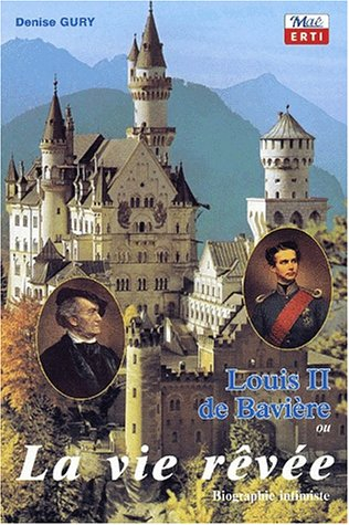 Louis II de Bavière ou La vie rêvée