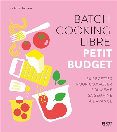 Batch cooking libre : petit budget : 50 recettes pour composer soi-même sa semaine à l'avance