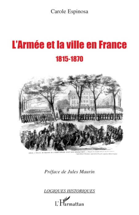 L'armée et la ville en France, 1815-1870 : de la seconde Restauration à la veille du conflit franco-