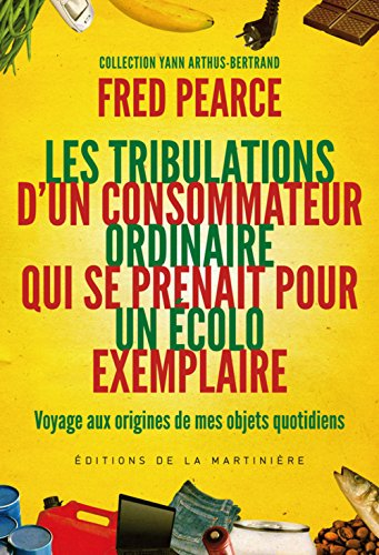Les tribulations d'un consommateur ordinaire qui se prenait pour un écolo exemplaire : voyage aux or