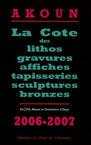 La cote des lithos, gravures, affiches, sculptures et bronzes : 2006-2007
