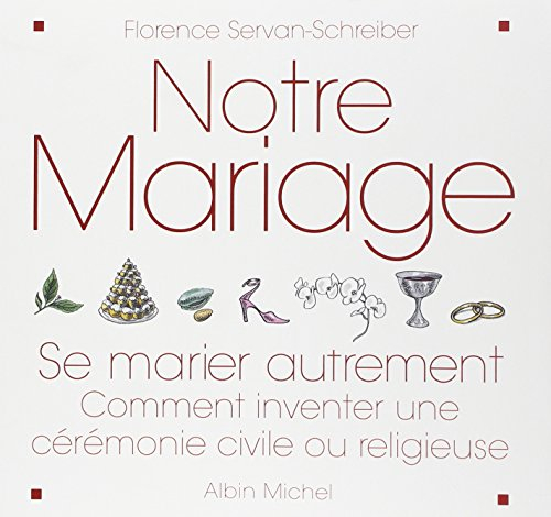 Notre mariage : se marier autrement : comment inventer une cérémonie civile ou religieuse
