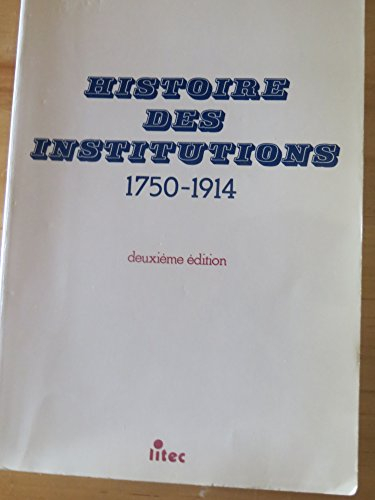 histoire des institutions 1750-1914: droit et société en france de la fin de l'ancien régime à la pr