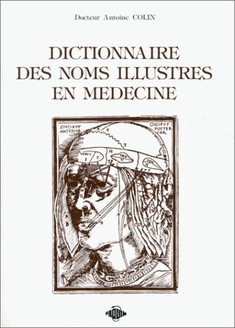 Dictionnaire des noms illustres en médecine : 100 personnages célèbres de l'histoire médicale de l'a