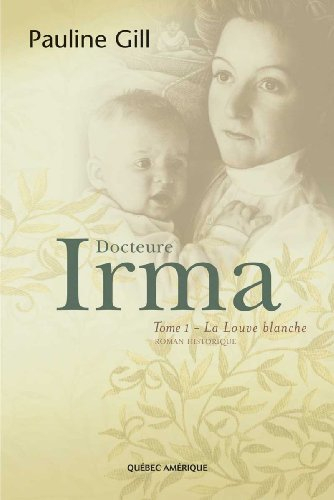 Docteure Irma. Vol. 1. La louve blanche