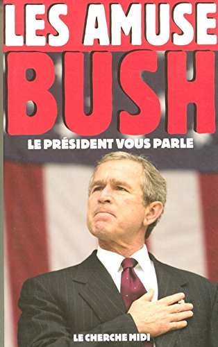 Les amuse-Bush : le président vous parle