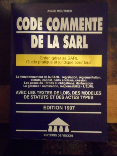 CODE COMMENTE DE LA SARL. Créer, gérer sa SARL, Guide pratique et juridique pour tous, Edition 1997