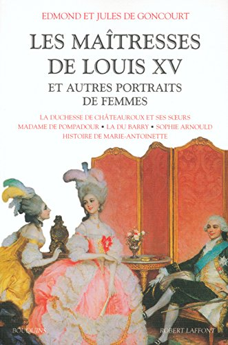 Les maîtresses de Louis XV et autres portraits de femmes : la duchesse de Châteauroux et ses soeurs,
