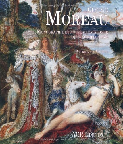 Gustave Moreau : monographie et nouveau catalogue de l'oeuvre achevé