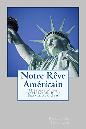 Notre Rêve Américain: Histoire d'une expatriation de la France aux USA