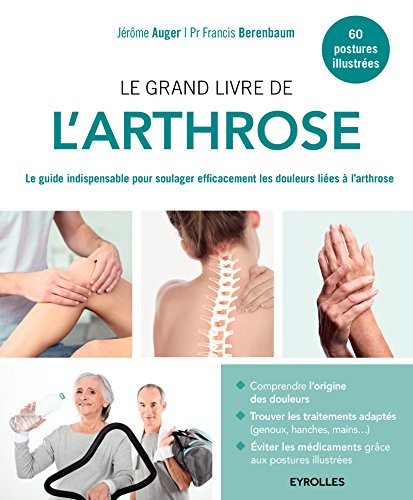 Le grand livre de l'arthrose : le guide indispensable pour soulager efficacement les douleurs liées 
