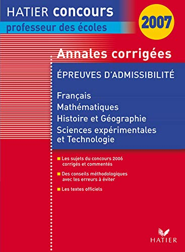 Annales corrigées, épreuves d'admissibilité, 2007 : français, mathématiques, histoire et géographie,