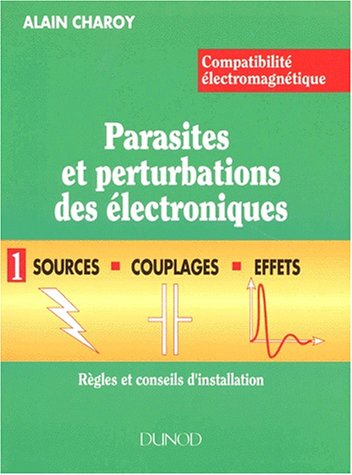CEM : parasites et perturbations des électroniques. Vol. 1. Sources, couplages et effets : règles et
