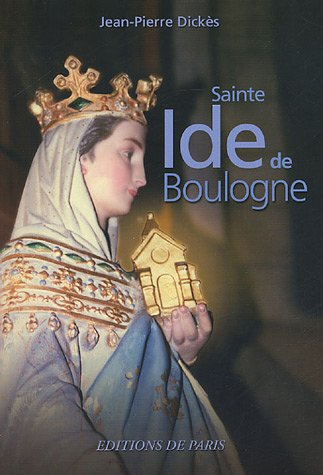 Sainte Ide de Boulogne : mère de Godefroy de Bouillon