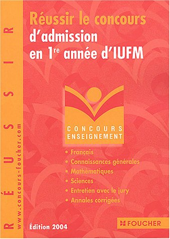 Réussir le concours d'admission en 1re année d'IUFM : français, connaissances générales, mathématiqu