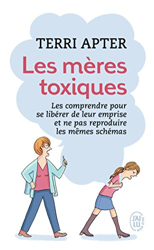 Les mères toxiques : les comprendre pour se libérer de leur emprise et ne pas reproduire les mêmes s