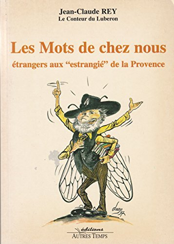 Les mots de chez nous. Vol. 1. Etrangers aux "estrangié" de Provence