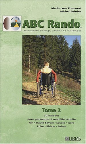 ABC rando : accessibilité, balisage, chemins de randonnées. Vol. 2. 30 balades pour personnes à mobi
