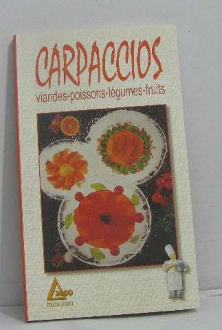 Carparccios : viandes, poissons, légumes, fruits