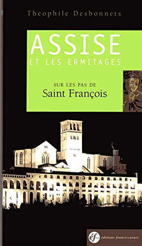 Assise et les ermitages : sur les pas de saint François : guide spirituel