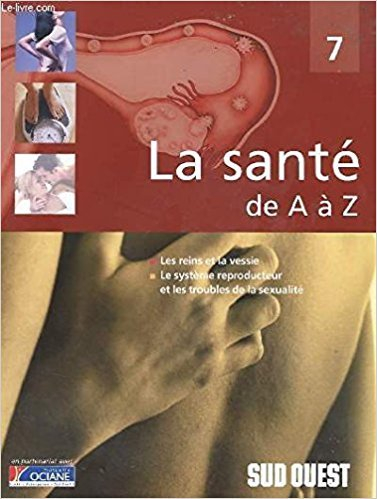 les reins et la vessie, le système reproducteur et les troubles de la sexualité (la santé de a à z)
