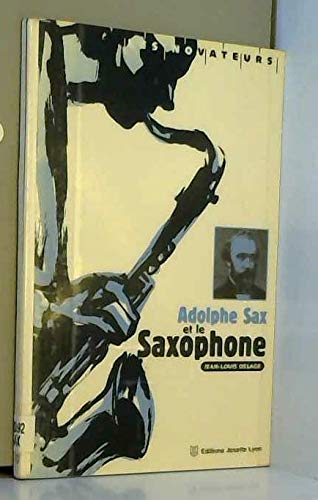 Adolphe Sax et le saxophone : 150 ans d'histoire