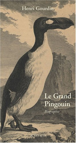 Le grand pingouin, Pinguinus impennis, -500.000 à 1844 : biographie
