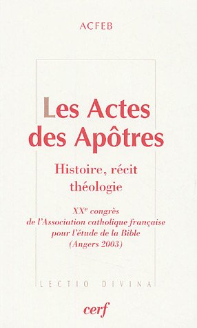Les Actes des apôtres : histoire, récit, théologie - Association catholique française pour l'étude de la Bible. Congrès (20  2003  Angers)