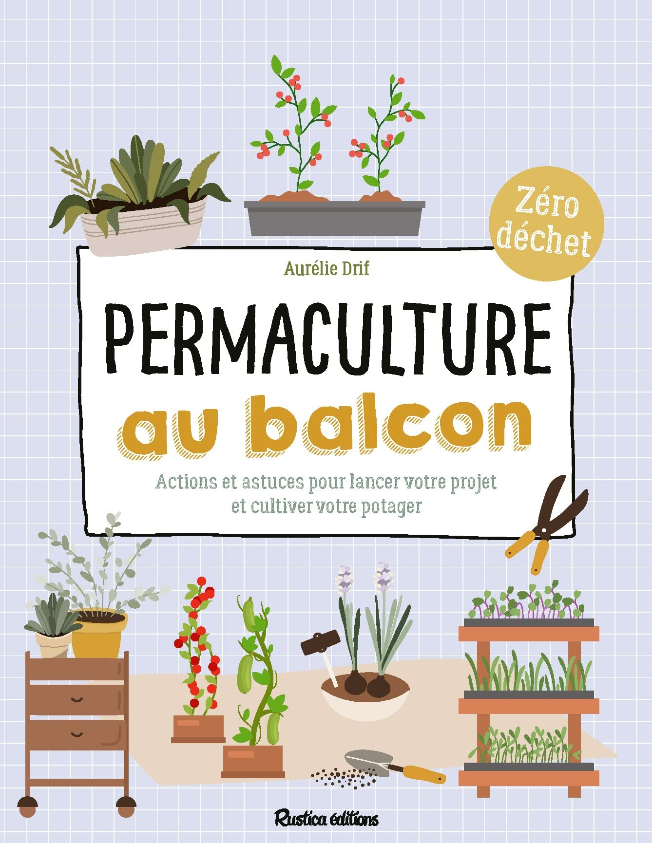 Permaculture au balcon : actions et astuces pour lancer votre projet et cultiver votre potager : zér
