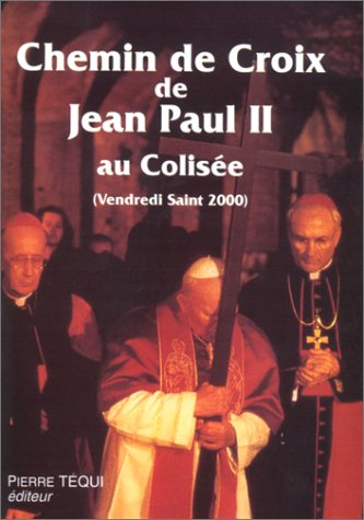 Chemin de croix au Colisée vendredi saint de l'an 2000 année sainte : méditations et prières du pape
