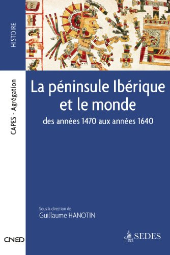 La péninsule ibérique et le monde : des années 1470 aux années 1640
