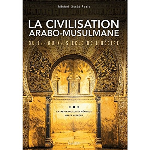La civilisation arabo-musulmane, du Ier au Xe siècle de l'hégire, VIIe au XVIIe siècle AG : entre gr