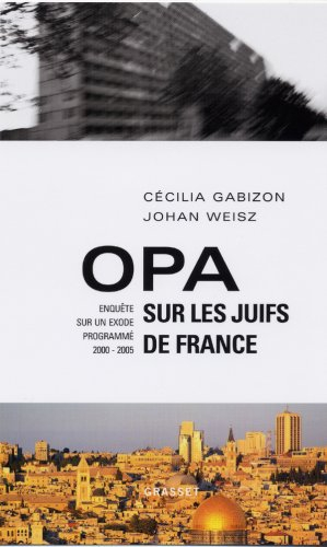 OPA sur les juifs de France : enquête sur un exode programmé (2000-2005)