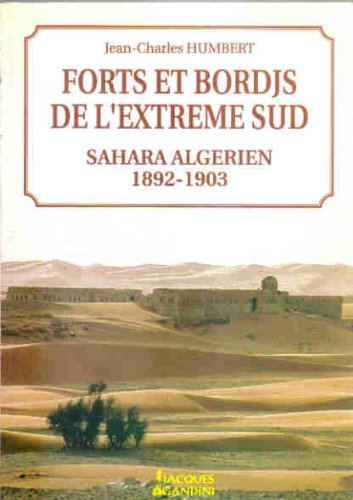 Forts et bordjs de l'extrême-sud : Sahara algérien, 1892-1903