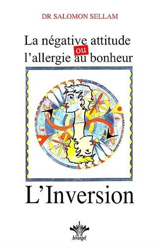 L'inversion : la négative attitude ou l'allergie au bonheur