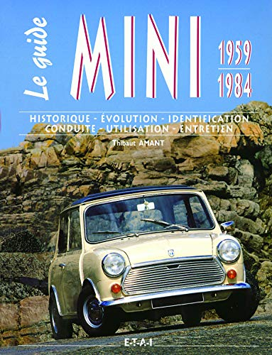 Le guide Mini Austin 1959-1984 : historique, évolution, identification, conduite, utilisation, entre