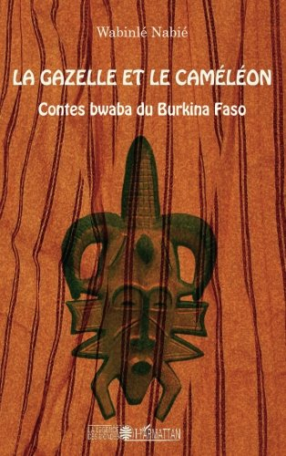 La gazelle et le caméléon : contes bwaba du Burkina Faso