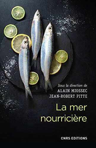 La mer nourricière : un défi millénaire : géographie gastronomique de la mer et gestion des ressourc