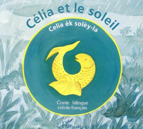 Célia et le soleil : conte bilingue créole-français. Celia èk solèy-la