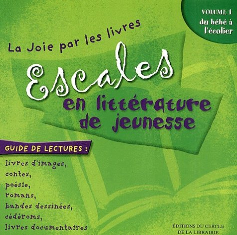 Escales en littérature de jeunesse. Vol. 1. Du bébé à l'écolier : guide de lectures