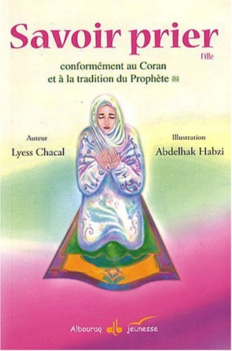 Savoir prier : conformément au Coran et à la tradition du Prophète : version fille