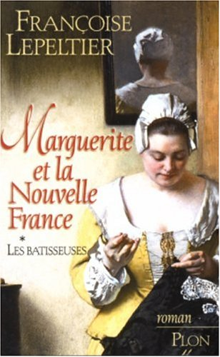 Marguerite et la Nouvelle-France. Vol. 1. Les bâtisseuses