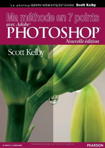 Ma méthode en 7 points avec Adobe Photoshop : la photographie numérique selon Scott Kelby