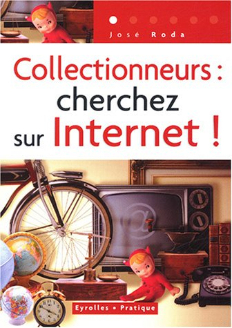 Collectionneurs : cherchez sur Internet !