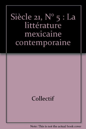 Siècle 21, littérature & société, n° 5. La littérature mexicaine contemporaine