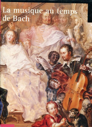 Histoire illustrée de la musique. Vol. 1. La Musique au temps de Jean-Sébastien Bach