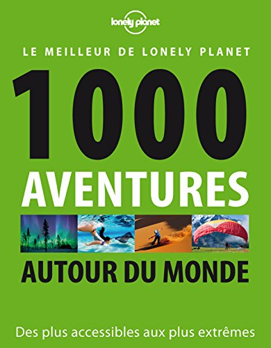 1.000 aventures autour du monde : des plus accessibles aux plus extrêmes
