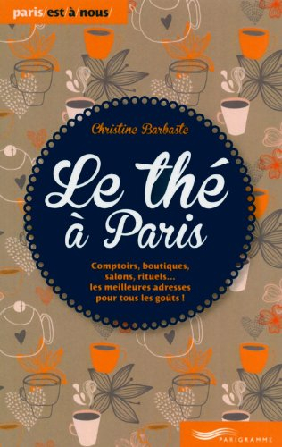 Le thé à Paris 2014 : comptoirs, boutiques, salons, rituels... les meilleures adresses pour tous les